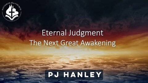 Eternal Judgement - The Next Great Awakening - PJ Hanley - May 8th, 2022