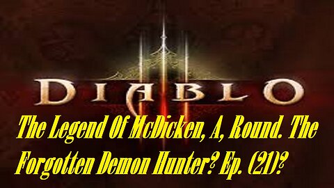 The Legend Of McDicken, A, Round. The Forgotten Demon Hunter? Ep. (21)? #diabloiiireaperofsouls