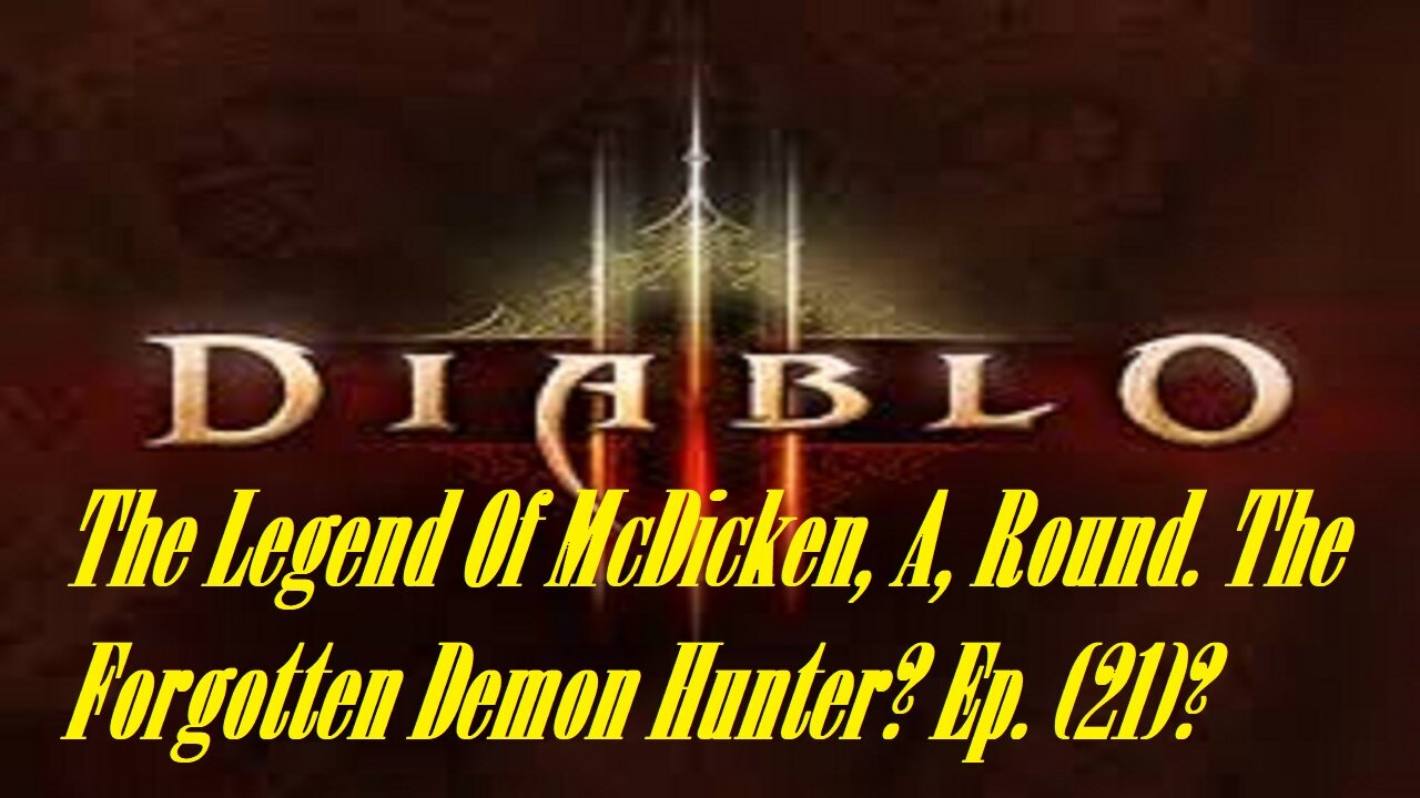 The Legend Of McDicken, A, Round. The Forgotten Demon Hunter? Ep. (21)? #diabloiiireaperofsouls