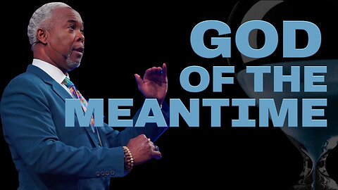 God Of The Meantime - Bishop Dale C. Bronner