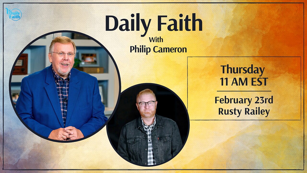 Daily Faith with Philip Cameron: Special Guest Pastor Rusty Railey