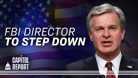 FBI Director Christopher Wray to Step Down; House Votes on $895 Billion Defense Bill