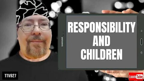 RESPONSIBILITY AND CHILDREN - 070620 TTV927