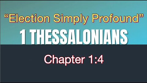 1 Thessalonians 1:4 | Election Simply Profound