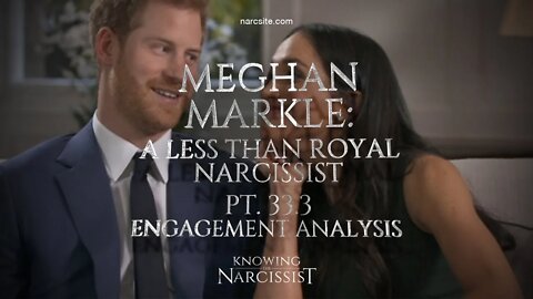 Meghan Markle : A Less Than Royal Narcissist : Part 33.3 : Engagement Analysis