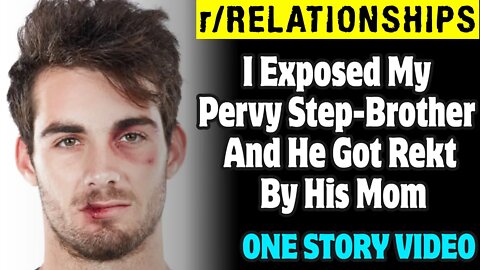 r/Relationships | I Exposed My Creepy Step-Brother And He Got Rekt By His Mom