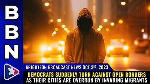 10-03-23 BBN - DEMOCRATS suddenly turn against OPEN BORDERS as their cities are overrun by illegals