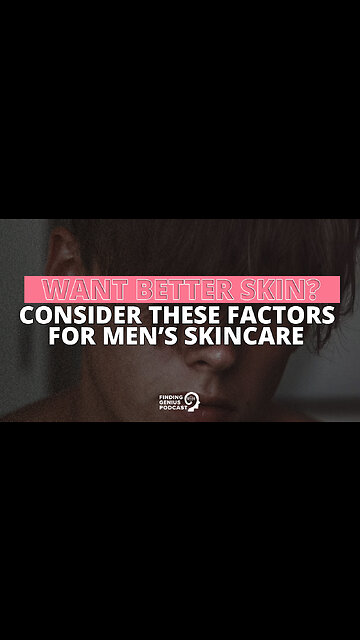 Want Better Skin? Consider These Factors for Men’s Skincare