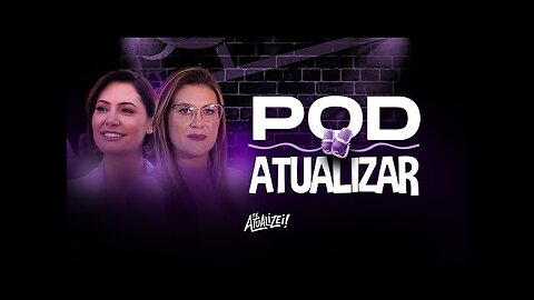 BÁRBARA - Pod Atualizar #001 - Michelle Bolsonaro