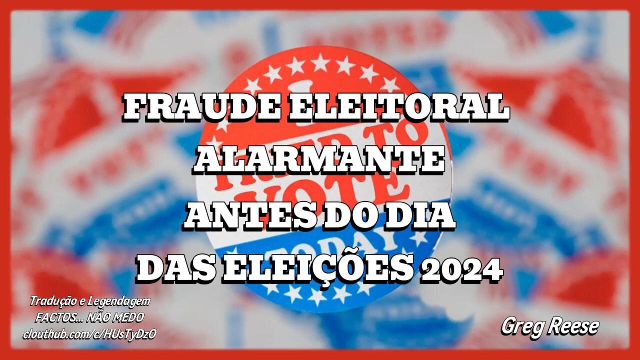 🔥🎬FRAUDE ELEITORAL ALARMANTE ANTES DAS ELEIÇÕES 2024 (GREG REESE)🔥🎬