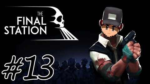 The Final Station #13 - The Bunker And The Brain