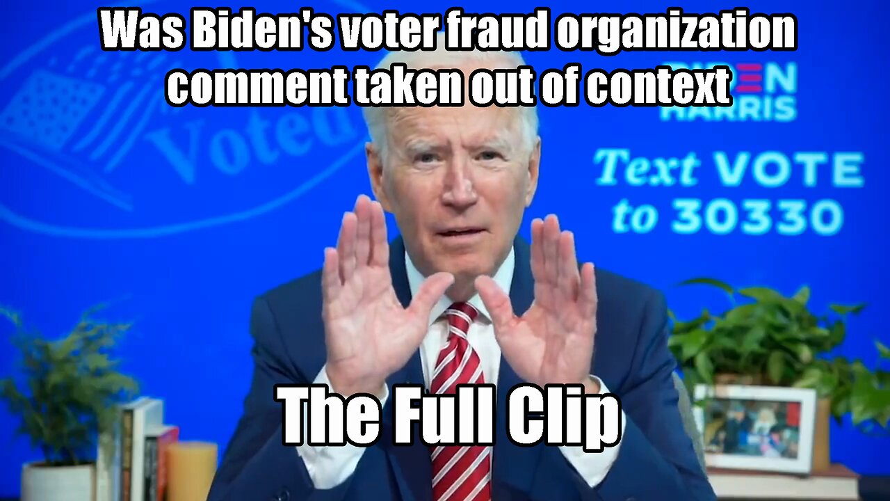 Was Biden's voter fraud organization comment taken out of context