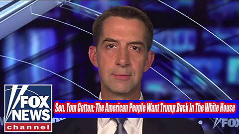 Sen. Tom Cotton: The American People Want Trump Back In The White House