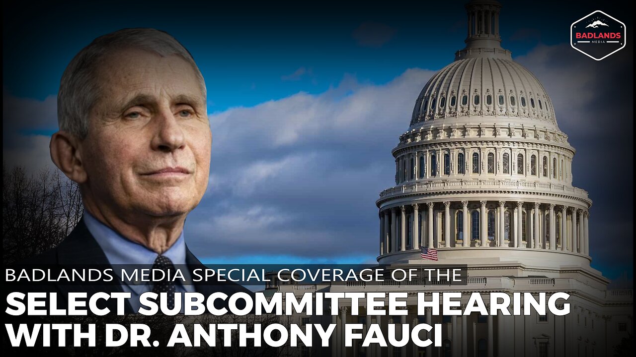 Badlands Media Special Coverage - Select Subcommittee Hearing With Dr. Anthony Fauci -10:00 AM ET -