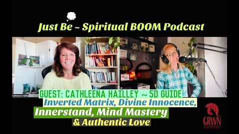 Just Be~SpBOOM: Cathleena Hailley~5D Guide: Inverted Matrix/Divine Innocence/Innerstand/Mind Mastery