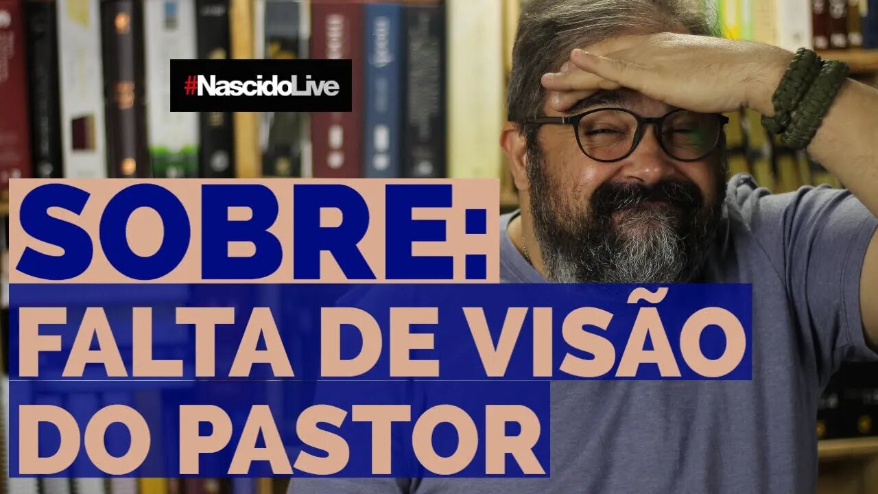SOBRE: FALTA DE VISÃO DO PASTOR