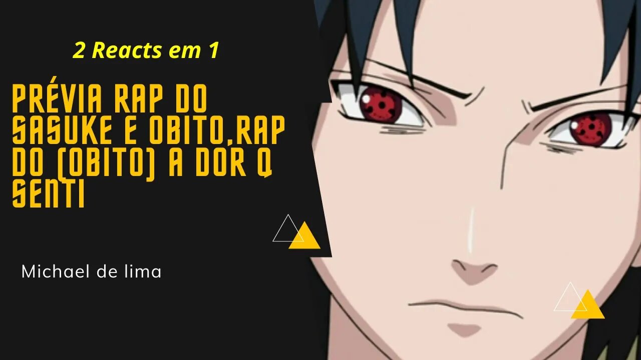 2 Reacts em 1 PRÉVIA RAP DO SASUKE E OBITO,RAP DO (OBITO) A DOR Q SENTI