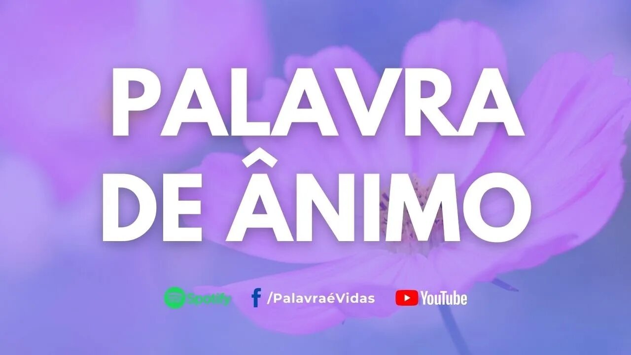 PALAVRA DE ÂNIMO PARA FORTALECER SUA FÉ