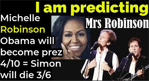 I am predicting: Michelle Robinson Obama will become president 4/10 = Simon will die on 3/6