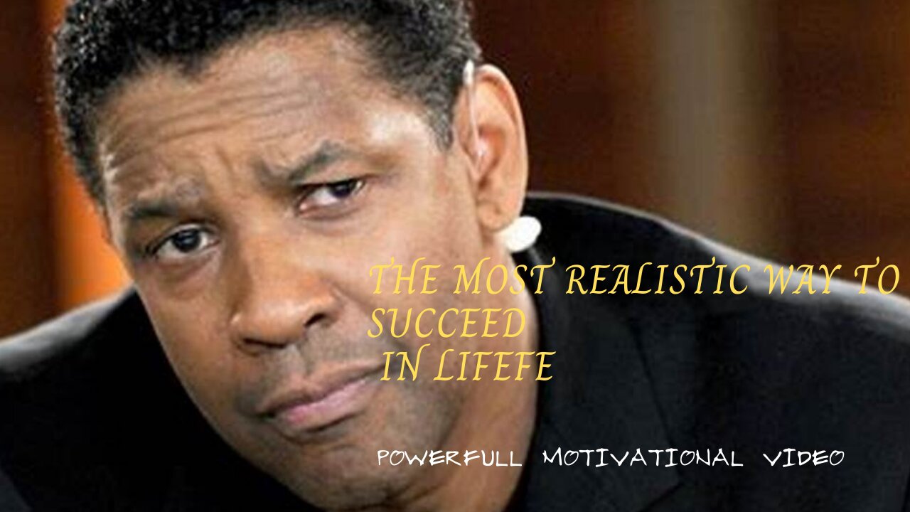 THE MOST REALISTIC WAY TO SUCCEED IN LIFE - POWERFUL MOTIVATIONAL VIDEO
