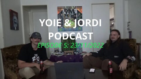 Yoie & Jordi Podcast Episode 5: 23/11/2022