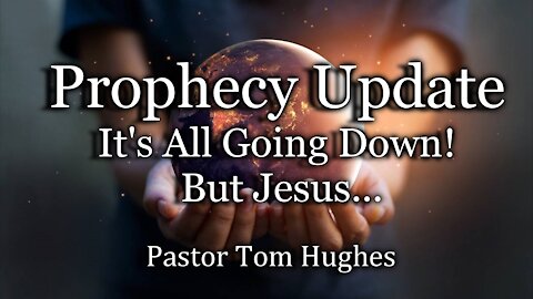 Prophecy Update: It's All Going Down! But Jesus...