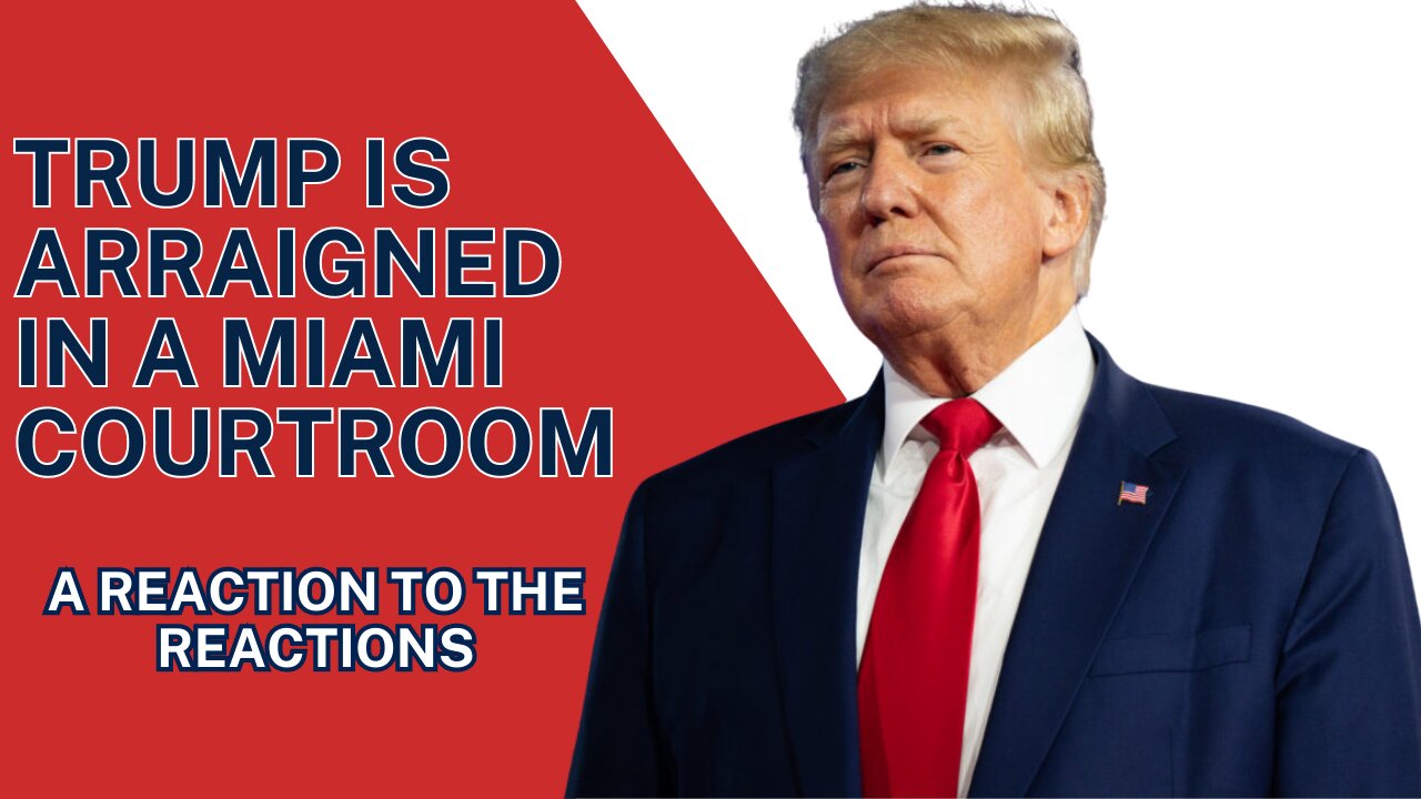 Trump Is Arraigned In A Miami Courtroom: A Reaction To The Reactions