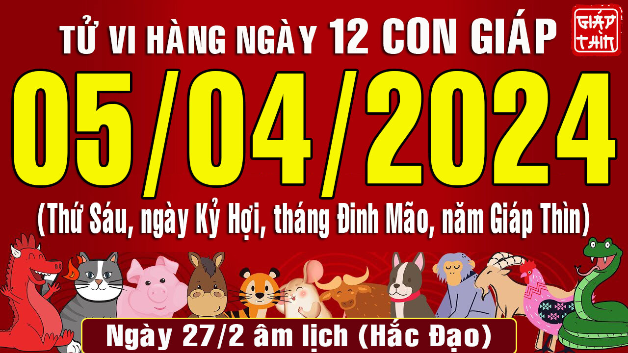 Tử vi ngày mới, Thứ Sáu (05-04-2024) của 12 con giáp, chuẩn xác nhất (Bản Full )