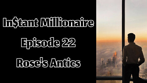 In$tant Millionaire - Episode 22 - Rose's Antics