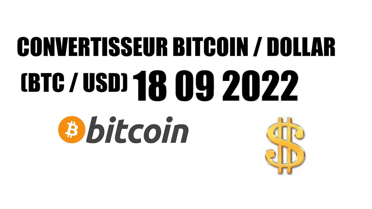 CONVERTISSEUR BITCOIN / DOLLAR (BTC / USD) 18 09 2022