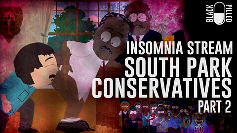 INSOMNIA STREAM: SOUTH PARK CONSERVATIVES Part 2