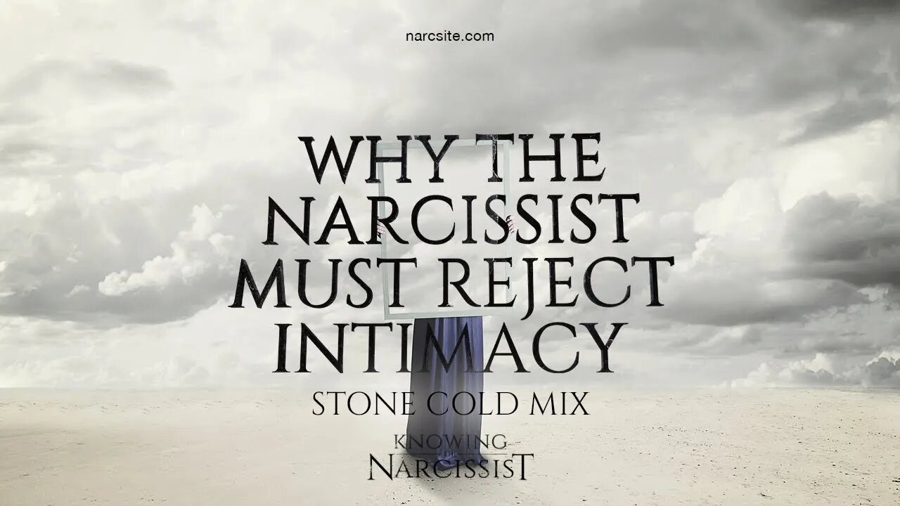 Why the Narcissist Must Reject Intimacy (Stone Cold Mix)