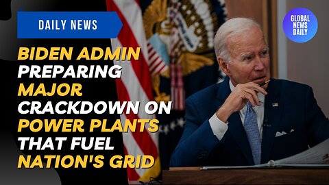 Biden Admin Preparing Major Crackdown on Power Plants That Fuel Nation's Grid