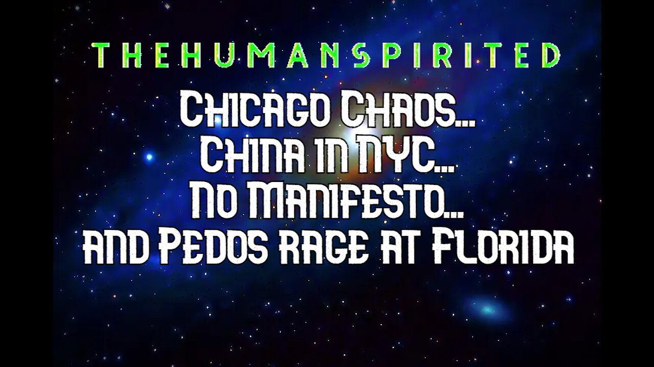 The Human Spirited Podcast: Chicago Chaos, China in NYC, No Manifesto, and Pedos Rage at Florida