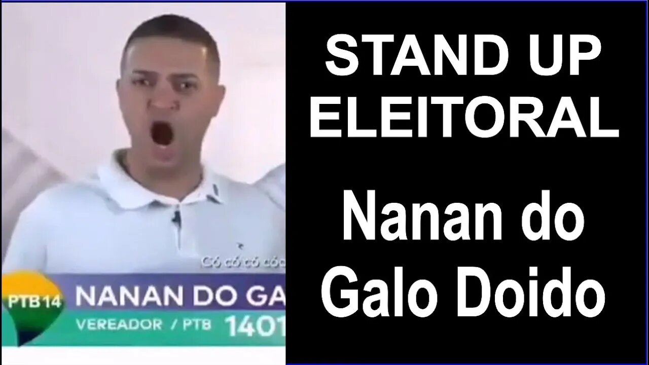 Stand Up Eleitoral - Candidato Nanan do Galo Doido