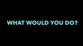 What Would You Do?