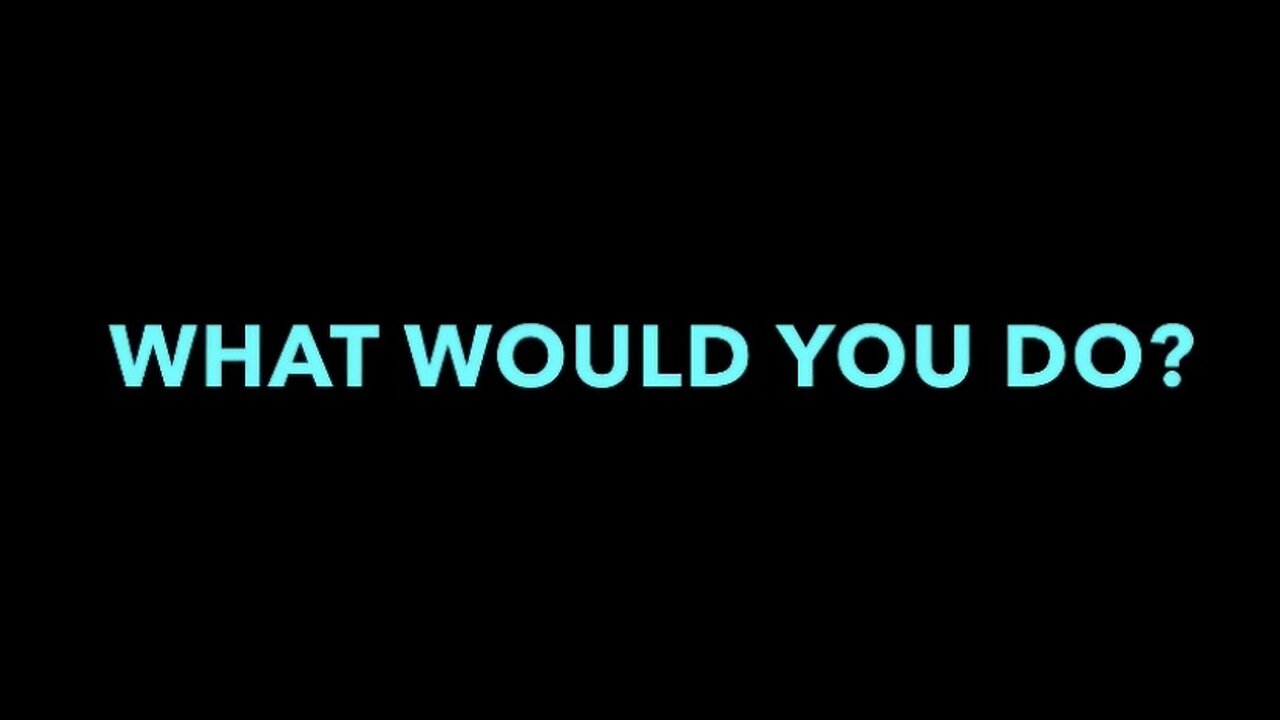 What Would You Do?