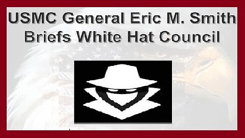 BOMBSHELL: USMC General Eric M. Smith Addresses the White Hat Council!