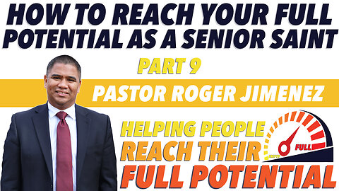 How to Reach your Full Potential as a Senior Saint (Part 9) | Pastor Roger Jimenez