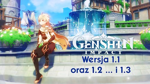 Genshin Impact 11 - Wersja 1.1, 1.2 i 1.3... MAMY TERMINY!