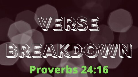 Proverbs 24:16 - Verse Breakdown #45 | Ewaenruwa Nomaren