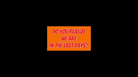 Did You Realize We Are In The Last Days? 🤯