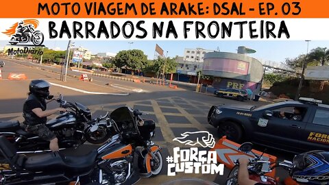 MotoViagem DSAL EP. 03 - BARRADOS NA FRONTEIRA