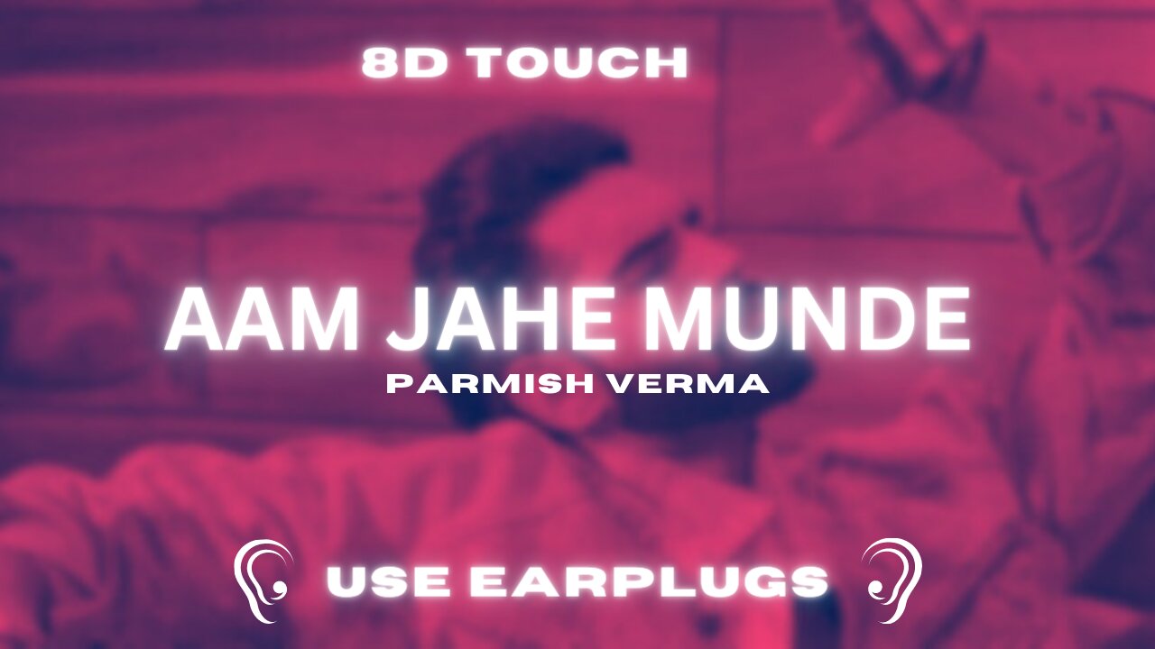 Aam Jahe Munde (8D Song) - Parmish verma