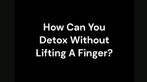 How To Detox Without Lifting A Finger