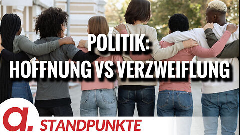 Politik: Hoffnung vs Verzweiflung | Von Jochen Mitschka