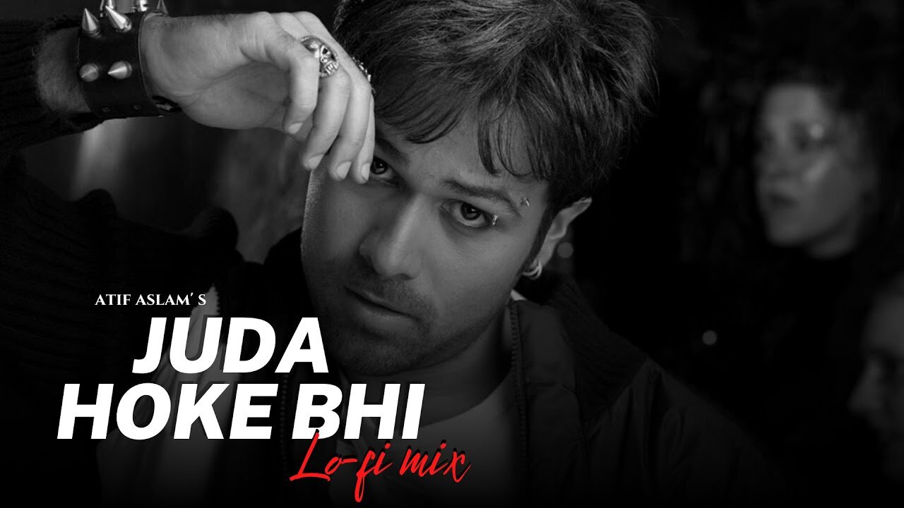 Juda Hoke Bhi (Lo-fi Mix) - Atif Aslam _ Lo-fi 2307 _ Emraan Hashmi _ Bollywood Lofi _ Aadat Lofi