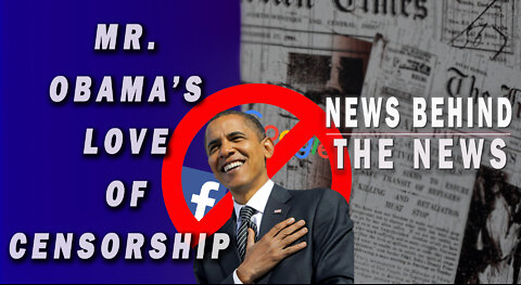 Mr. Obama's Love of Censorship | NEWS BEHIND THE NEWS April 25th, 2022