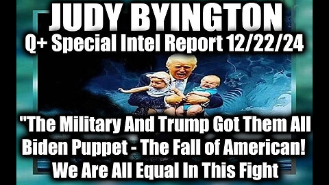 Judy Byington Special Intel 12.22.24 ~ The Military And Trump Got Them All, Biden Puppet