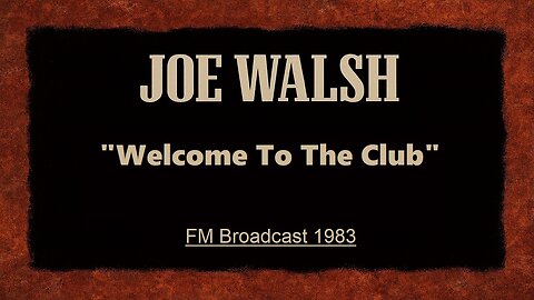 Joe Walsh - Welcome To The Club (Live In Irvine, California 1983)